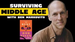 Surviving Middle Age w/ Ben Markovits