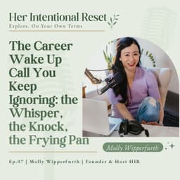 The Career Wakeup Call You Can't Keep Ignoring: the Whisper, the Knock, the Frying Pan | Molly Wipperfurth, Host HIR, Ep. 7