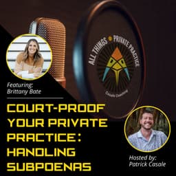 Court-Proof Your Private Practice: Handling Subpoenas