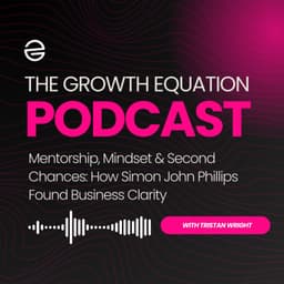 Mentorship, Mindset & Second Chances: How Simon John Phillips Found Business Clarity