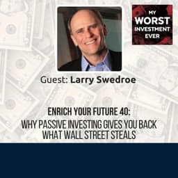 Enrich Your Future 40: Why Passive Investing Gives You Back What Wall Street Steals