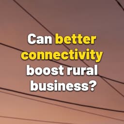 Classic episode: Can better connectivity boost rural business?