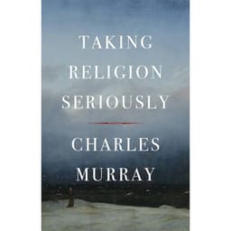 Charles Murray - Taking Religion Seriously