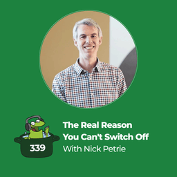 The Real Reason You Can't Switch Off (with Nick Petrie)
