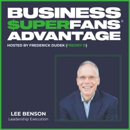 Business Leadership Execution: How Lee Benson Builds Companies That 3X in Value | Ep. 185
