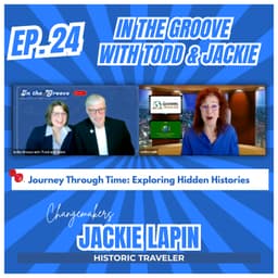 Ep. 24 Journey Through Time: Exploring Hidden Histories | In the Groove with Todd and Jackie