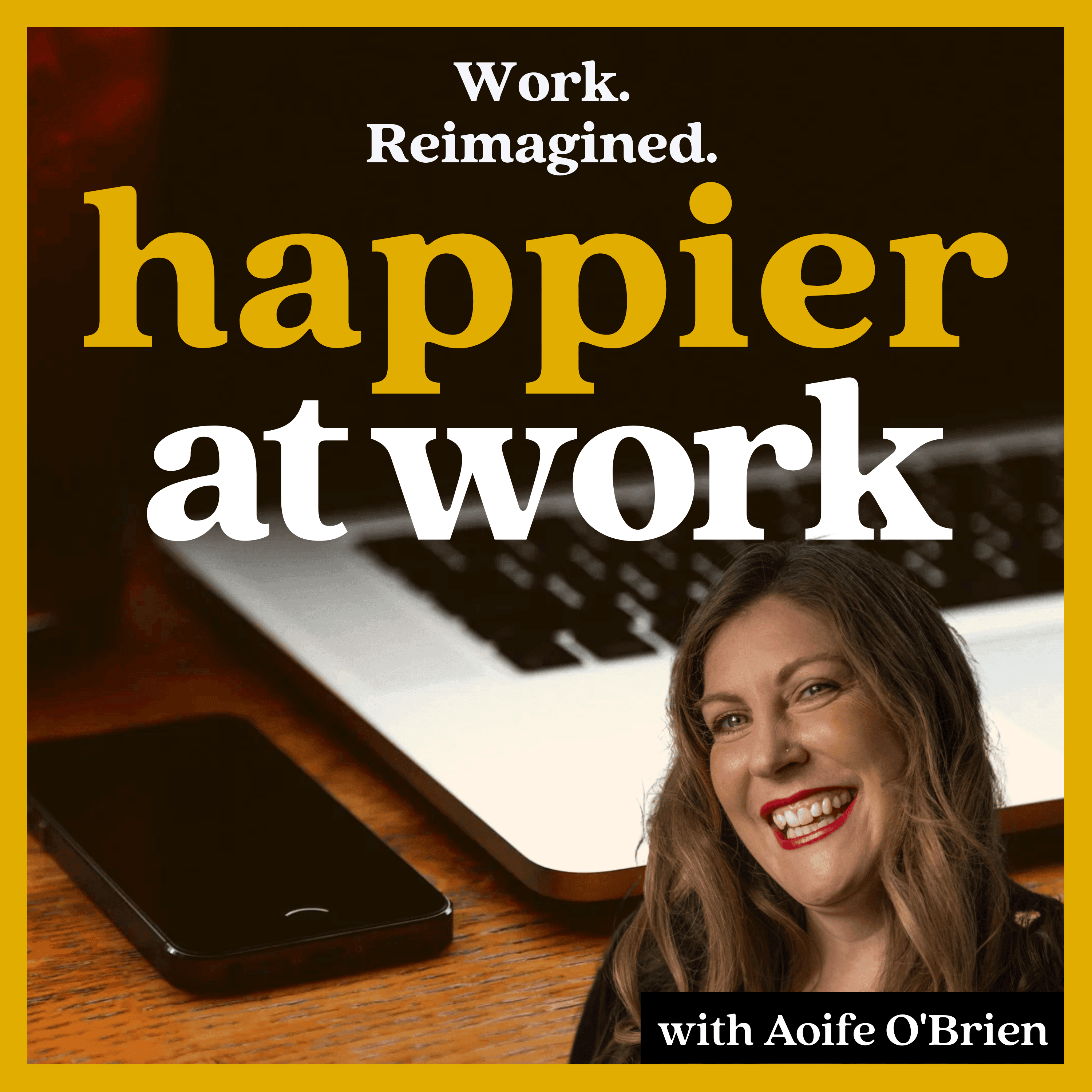 Happier At Work: Leadership, Culture, Performance
