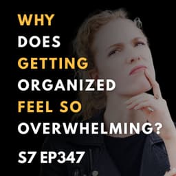 Why Does Getting Organized Feel So Overwhelming?