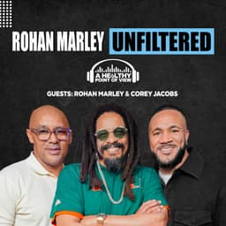Rohan Marley Reveals The Truth About Health, Legacy, And Rastafari | Ft. Corey Jacobs | Ep. 128
