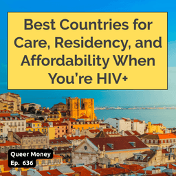 Gay Retirement Abroad with HIV: Best Countries for Care, Residency, and Affordability | Queer Money Ep. 636