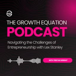 Navigating the Challenges of Entrepreneurship with Lex Stanley