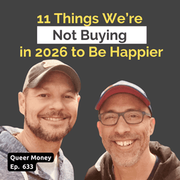 11 Things We're Not Buying in 2026 to Be Happier | Queer Money Ep. 633