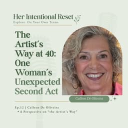 The Artist's Way at 40: One Woman's Unexpected Second Act | Calleen De Oliveira, Ep. 12