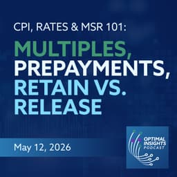 CPI, Rates & MSR 101: Multiples, Prepayments, Retain vs. Release | Optimal Insights | May 12