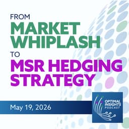 From Market Whiplash to MSR Hedging Strategy | Optimal Insights | May 19