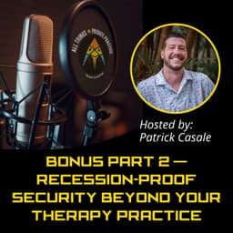 BONUS Part 2 — Recession-Proof Security Beyond Your Therapy Practice