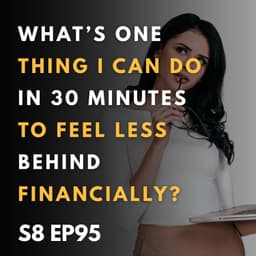 What’s One Thing I Can Do in 30 Minutes to Feel Less Behind Financially?