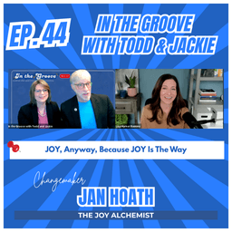 Ep. 44 JOY, Anyway, Because JOY is The Way | In the Groove