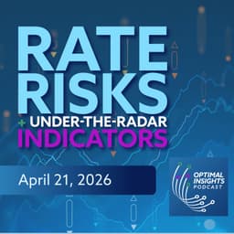 Rate Risks + Under-the-Radar Indicators | Optimal Insights | Apr 21, 2026