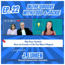 Ep. 22 Flip Your Switch: How to Create a Life You Won’t Regret | In the Groove with Todd and Jackie