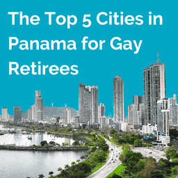 Top 5 Gay Cities in Panama for Retirees | Queer Money Ep. 624