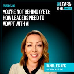 290. You're Not Behind (Yet): How Leaders Need To Adapt With AI | Danielle Clark