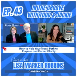 Ep. 43 How to Help Your Teen’s Path to Purpose and Career Clarity | In the Groove