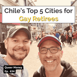 Chile's Top 5 Cities for Gay Retirees | Gay Chile | Queer Money Ep. 634