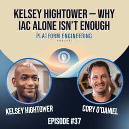 Guest Host: Kelsey Hightower — Why IaC Alone Isn’t Enough
