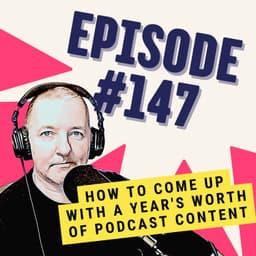 How to Come Up With a Year's Worth of Podcast Content