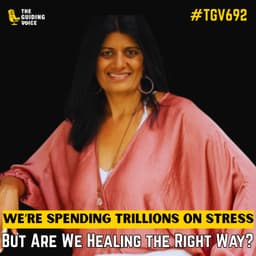 We’re Spending Trillions on Stress — But Are We Healing the Right Way? | Trupti Gokani | #TGV692
