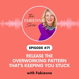 Release the Overworking Pattern That’s Keeping You Stuck