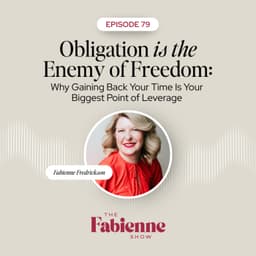 Obligation Is the Enemy of Freedom: Why Gaining Back Your Time Is Your Biggest Point of Leverage