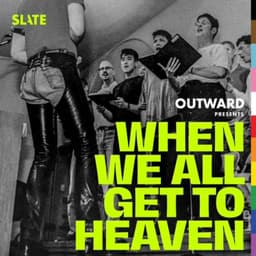 Outward: Slate's LGBTQ podcast - When We All Get to Heaven Just Won a Peabody Award!