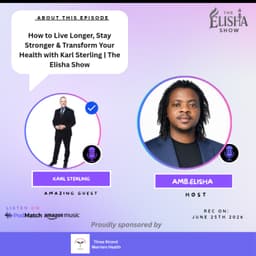 How to Live Longer, Stay Stronger & Transform Your Health with Karl Sterling | The Elisha Show
