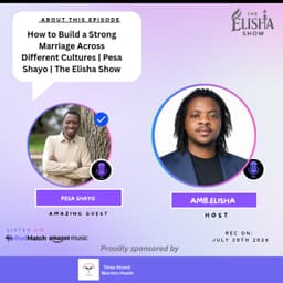 How to Build a Strong Marriage Across Different Cultures | Pesa Shayo | The Elisha Show