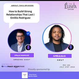 How to Build Strong Relationships That Last | Emillio Rodriguez