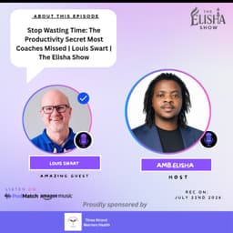 Stop Wasting Time: The Productivity Secret Most Coaches Missed | Louis Swart | The Elisha Show