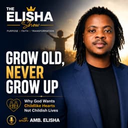 Grow Old, Never Grow Up: Why God Wants Childlike Faith | The Elisha Show solo episode