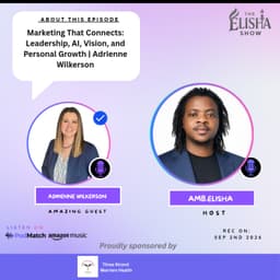 Marketing That Connects: Leadership, AI, Vision, and Personal Growth | Adrienne Wilkerson