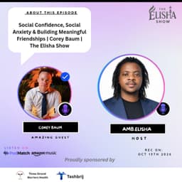 Social Confidence, Social Anxiety & Building Meaningful Friendships | Corey Baum | The Elisha Show