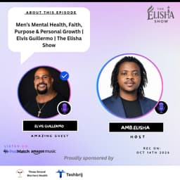 Men’s Mental Health, Faith, Purpose & Personal Growth | Elvis Guillermo | The Elisha Show