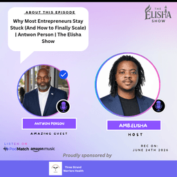 Why Most Entrepreneurs Stay Stuck (And How to Finally Scale) | Antwon Person | The Elisha Show