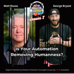 Is Your Automation Removing Humanness? with George Bryant (275)