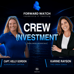 Invest in Superyacht Crew or Pay for Turnover | Captain Kelly Gordon | Forward Watch