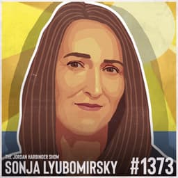 1373: Sonja Lyubomirsky | Five Mindsets to Get You More of What Matters
