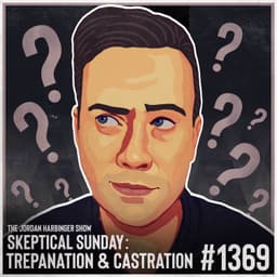 1369: Trepanation & Castration | Skeptical Sunday