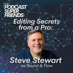 Editing Secrets from a Pro, Sound & Flow, with Steve Stewart