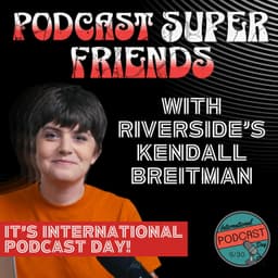 International Podcast Day with Kendall Breitman from Riverside
