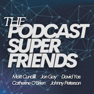 The Podcast Superfriends